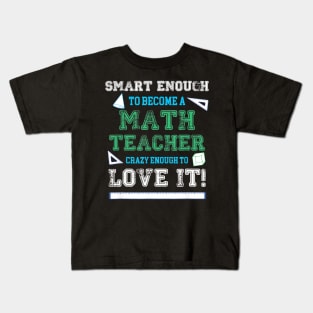 Smart Enough To Become A Math Teacher Crazy To Love It Kids T-Shirt